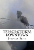 Cover of Terror Strikes Downtown by Stephen Seitz