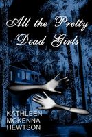 Cover of All the Pretty Dead Girls by Kathleen McKenna Hewtson