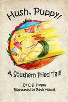 Cover of Hush, Puppy! A Southern Fried Tale by C.S. Fuqua