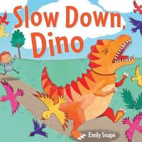 Slow Down Dino!