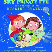 Cover of Sky Private Eye and the Case of the Missing Grandma: A Fairytale Mystery Starring Little Red Riding Hood by Rosen Publishing Group