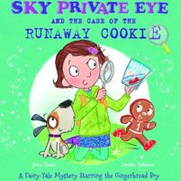 Cover of Sky Private Eye and the Case of the Runaway Cookie: A Fairytale Mystery Starring the Gingerbread Boy by Rosen Publishing Group