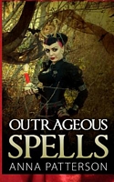 Cover of Outrageous Spells by Anna B. Patterson