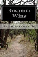 Cover of Rosanna Wins by Katherine Keene Galt