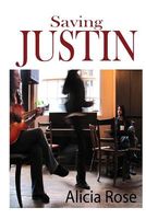 Cover of Saving Justin by Alicia Rose