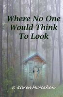 Cover of Where No One Would Think to Look by V. Karen McMahon