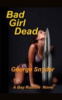 Cover of Bad Girl Dead by George Snyder