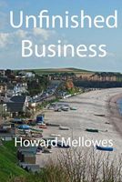 Cover of Unfinished Business by Howard Mellowes