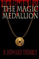 Cover of The Magic Medallion by R. Howard Trembly