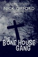 Cover of The Bone House Gang by Nick Gifford