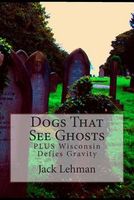 Cover of Dogs That See Ghosts by Jack Lehman