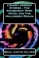 Cover of 2 Short Horror Stories - The Amusement Park Hotel and the Halloween Realm by Beau Justin Oliver