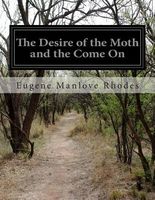 Cover of The Desire of the Moth and the Come on by Eugene Manlove Rhodes
