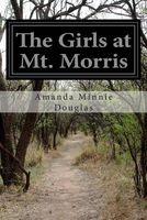 Cover of The Girls at Mt. Morris by Amanda Minnie Douglas