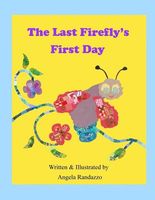 Cover of The Last Firefly's First Day by Angela Randazzo