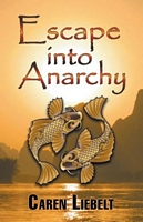 Cover of Escape Into Anarchy by Caren Liebelt