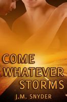 Cover of Come Whatever Storms by J.M. Snyder