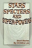 Cover of Stars, Specters, and Super-Powers by Christina Lea