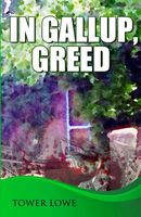 Cover of In Gallup, Greed by Tower Lowe