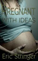 Cover of Pregnant with Ideas by Eric Stringer
