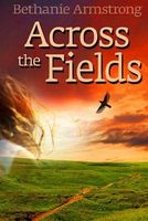Cover of Across the Fields by Bethanie Armstrong