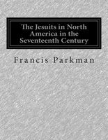 Cover of The Jesuits in North America in the Seventeenth Century by Francis Parkman