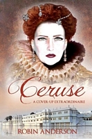 Cover of Ceruse - A Cover-Up Extraordinaire by Robin Anderson