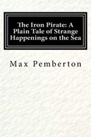The Iron Pirate; A Plain Tale Of Strange Happenings On The Sea