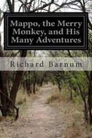 Cover of Mappo, the Merry Monkey, and His Many Adventures by Richard Barnum
