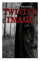 Cover of Twisted Image by Benjamin Granger