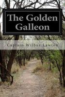 Cover of The Golden Galleon by Wilbur Lawton