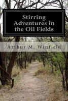Cover of Stirring Adventures in the Oil Fields by Arthur M. Winfield