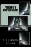 Cover of For Love of a Mountain Spririt by Sieglinde Young