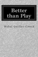 Cover of Better Than Play by Mabel Quiller-Couch