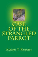 Cover of Case of the Strangled Parrot by Aaron T. Knight