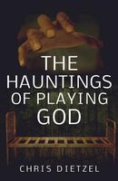 The Hauntings of Playing God