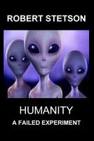 Cover of Humanity, a Failed Experiment by Robert Stetson