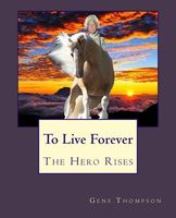 To Live Forever - The Hero Rises