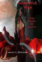 Cover of Immortal War the Tears of Lilith by Candace L. Bowser