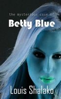 Cover of The Mysterious Case of Betty Blue by Louis Shalako / Louis Bertrand Shalako