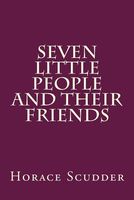 Cover of Seven Little People and Their Friends by Horace Elisha Scudder