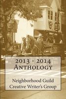 2013 - 2014 Anthology: Neighborhood Guild Creative Write Group