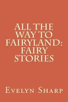 Cover of All the Way to Fairyland by Evelyn Sharp