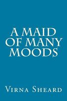 Cover of A Maid of Many Moods by Virna Sheard