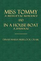 Miss Tommy, a Mediaeval Romance and in a House-Boat, a Journal