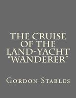 The Cruise of the Land-Yacht Wanderer