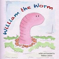 Cover of William the Worm by Matthew Jenkins