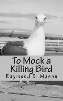 Cover of To Mock a Killing Bird by Raymond D. Mason