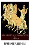 Cover of Gods and Heroes, or the Kingdom of Jupiter by R.E. Francillon