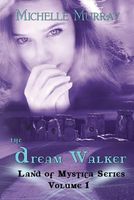Cover of The Dream Walker, Land of Mystica Series Volume 1 by Michelle Murray